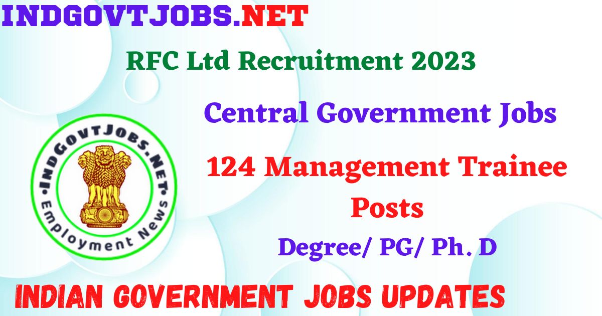 RFC Ltd Recruitment 2023 – 124 Management Trainee Posts Apply Online IndGovtjobs