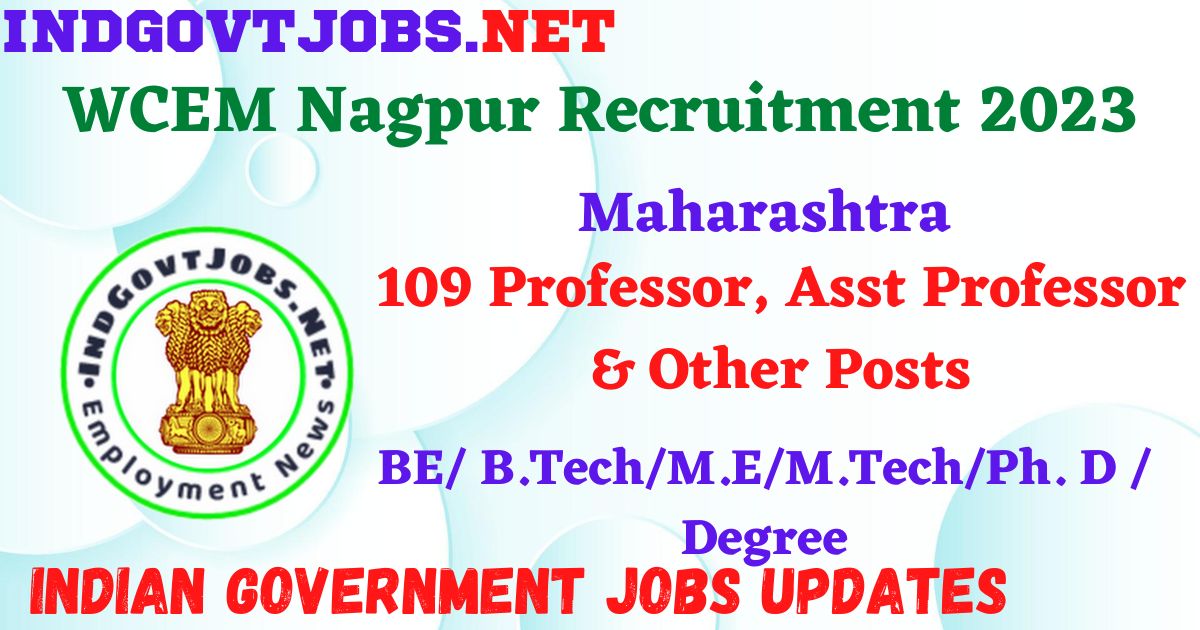 WCEM Nagpur Recruitment 2023 – 109 Professor, Asst Professor & Other Posts Offline IndGovtjobs