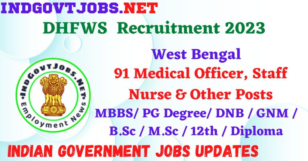 DHFWS West Bengal Recruitment 2023 – 91 Medical Officer, Staff Nurse & Other Posts Offline IndGovtjobs