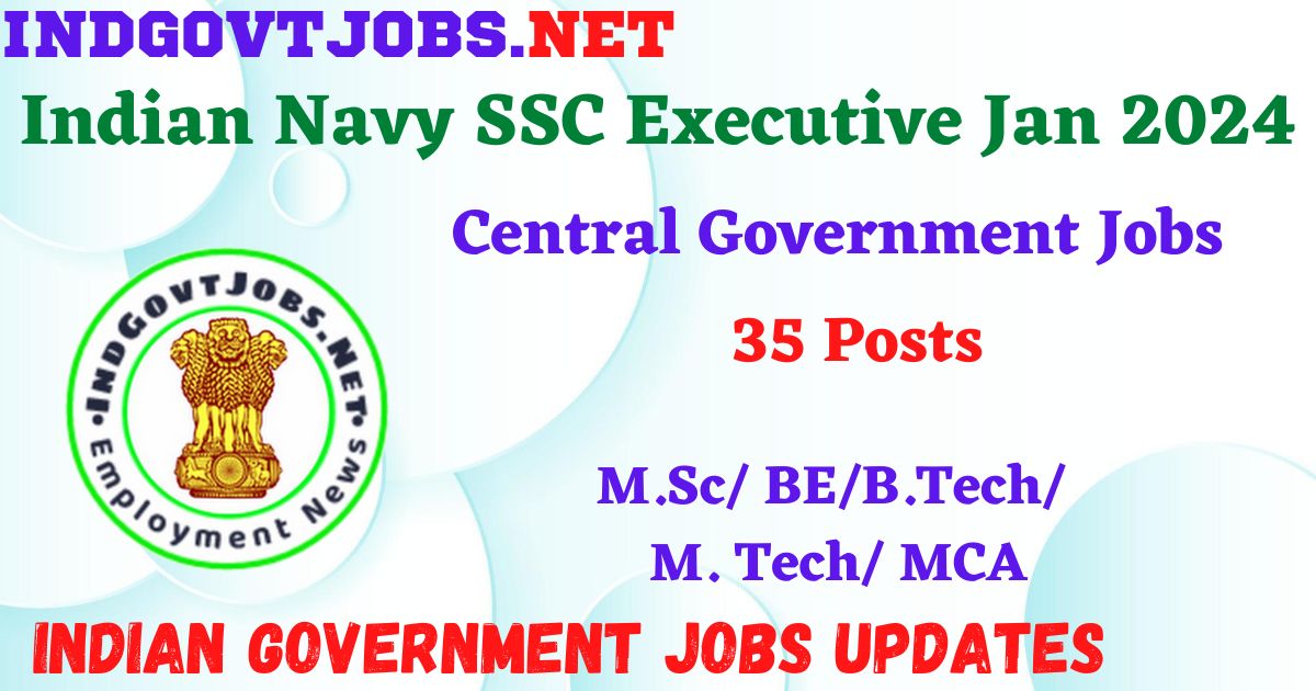 Indian Navy SSC Executive Jan 2024 - 35 Posts Apply Online IndGovtjobs
