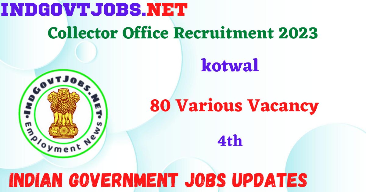Collector Office kotwal Recruitment 2023 – 80 Various Vacancy Post Apply Offline IndGovtjobs