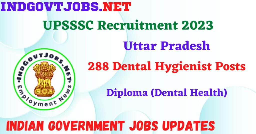 UPSSSC Recruitment 2023 – 288 Dental Hygienist Posts Apply Online IndGovtjobs 3 UPSSSC Recruitment 2023 – 288 Dental Hygienist Posts Apply Online IndGovtjobs