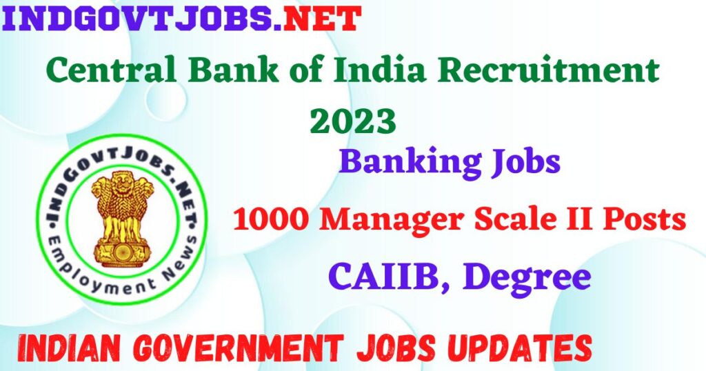 Central Bank of India Recruitment 2023 – 1000 Manager Scale II Posts Apply Online IndGovtjobs