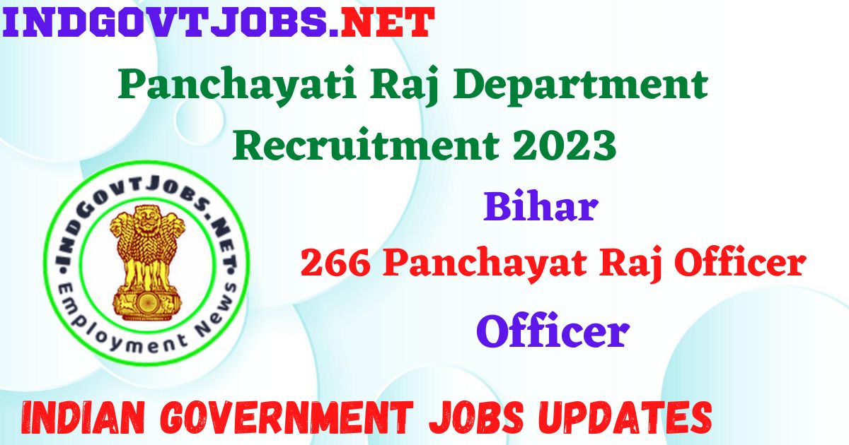 Panchayati Raj Department Bihar Recruitment 2023 – 266 Panchayat Raj Officer Posts Apply Online IndGovtjobs
