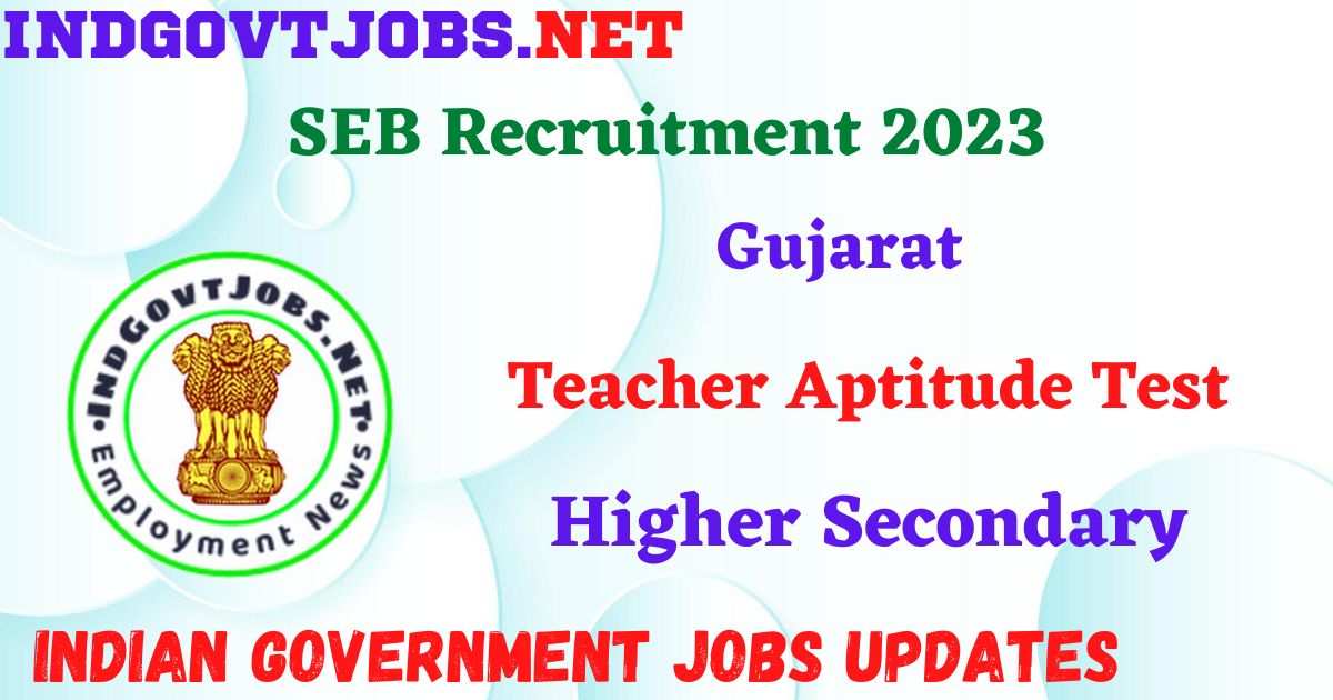 Gujarat SEB Recruitment 2023 – TAT (Higher Secondary) Posts Apply Online IndGovtjobs