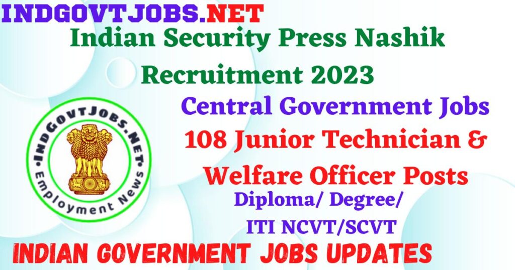 Indian Security Press Nashik Recruitment 2023 – 108 Junior Technician & Welfare Officer Posts Apply Online IndGovtjobs