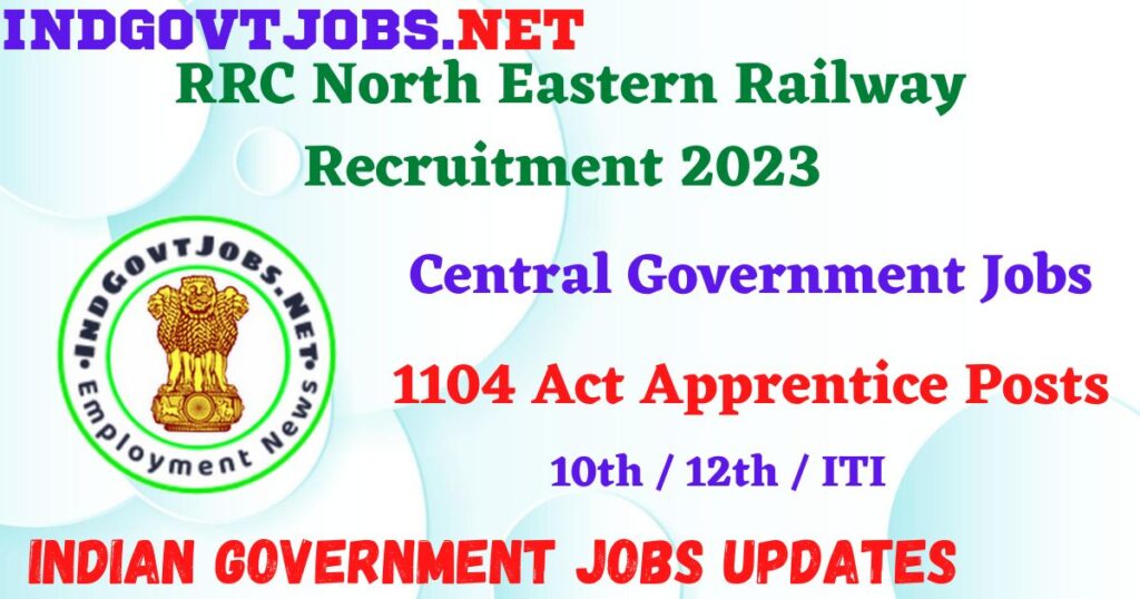 RRC North Eastern Railway Recruitment 2023 – 1104 Act Apprentice Posts Apply Online IndGovtjobs