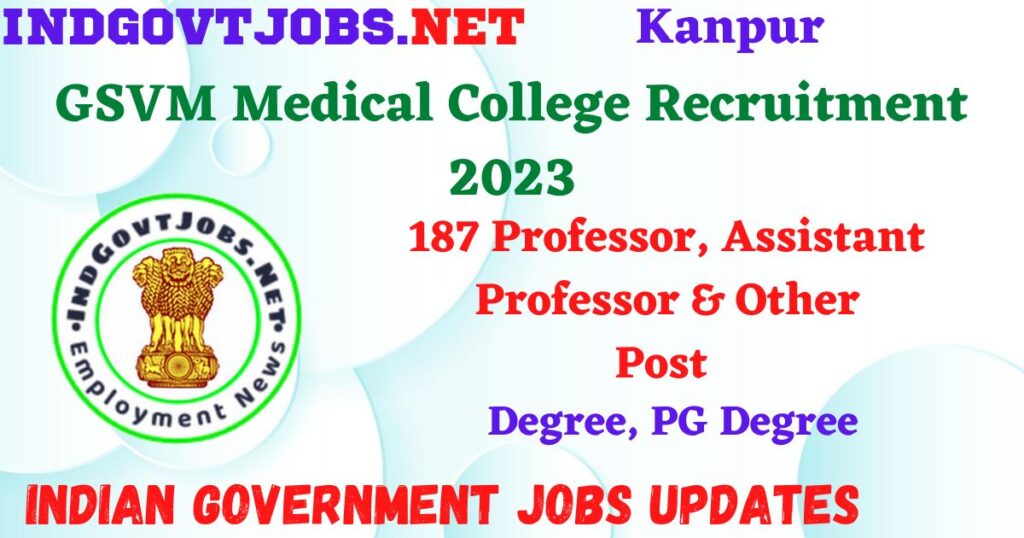 GSVM Medical College Recruitment 2023 – 187 Professor, Assistant Professor & Other Post Walk-In IndGovtjobs
