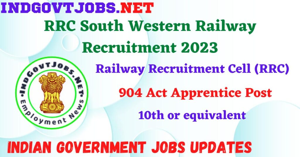 RRC South Western Railway Recruitment 2023 – 904 Act Apprentice Post Apply Online IndGovtjobs
