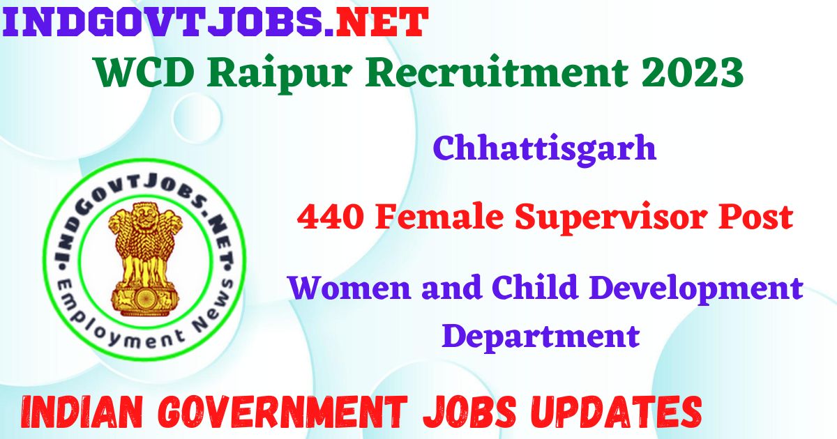 WCD Raipur Recruitment 2023 – 440 Female Supervisor Post Apply Online IndGovtjobs