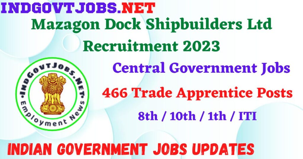Mazagon Dock Shipbuilders Ltd Recruitment 2023 – 466 Trade Apprentice Posts Apply Online IndGovtjobs