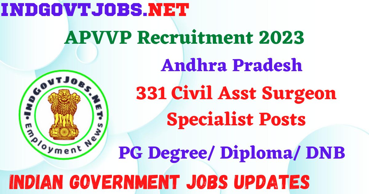 APVVP Recruitment 2023 – 331 Civil Asst Surgeon Specialist Posts Walk-In IndGovtjobs