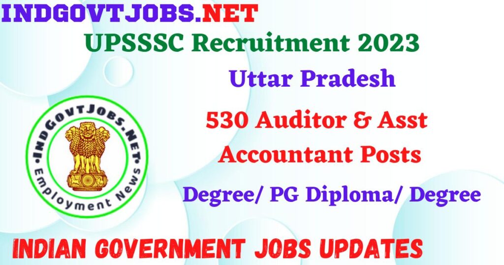 UPSSSC Recruitment 2023 – 530 Auditor & Asst Accountant Posts Apply Online IndGovtjobs