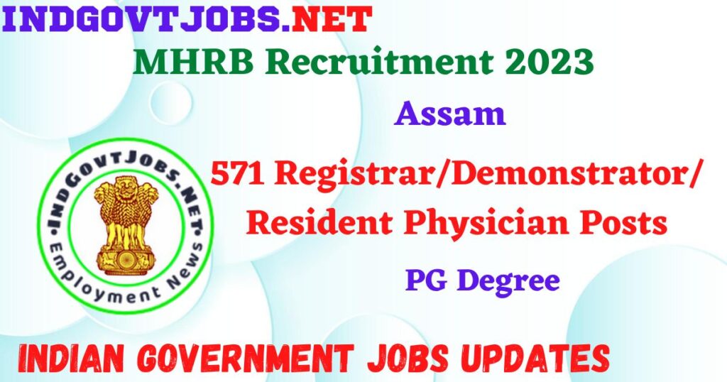 MHRB Assam Recruitment 2023 – 571 Registrar/Demonstrator/ Resident Physician Posts Apply Online IndGovtjobs