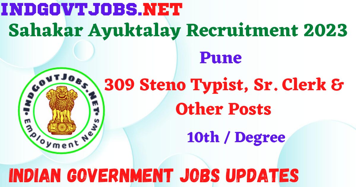 Sahakar Ayuktalay Pune Recruitment 2023 – 309 Steno Typist, Sr. Clerk & Other Posts Apply Online IndGovtjobs