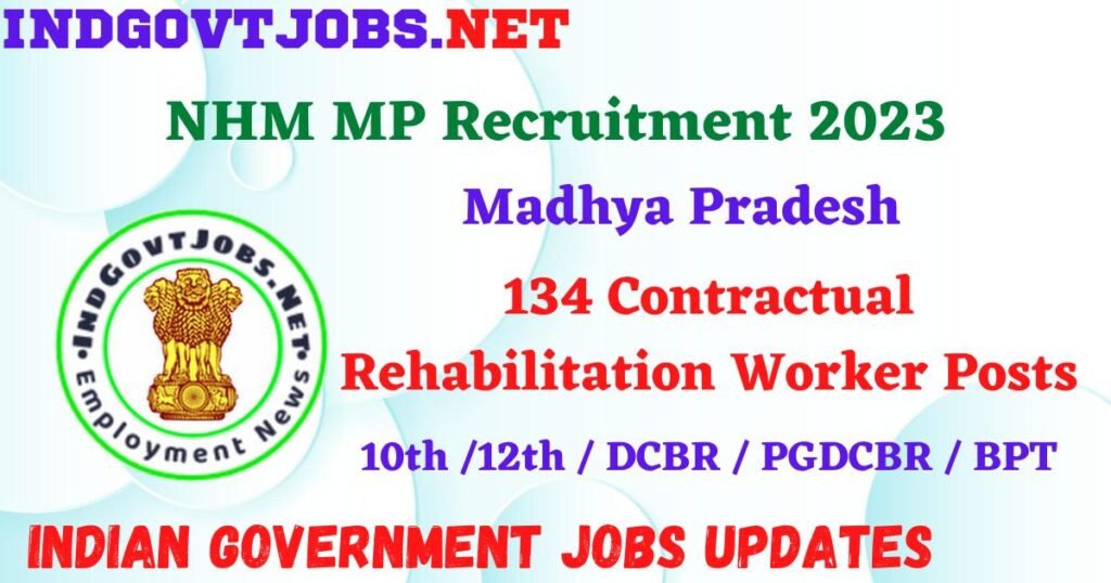 NHM MP Recruitment 2023 – 134 Contractual Rehabilitation Worker Posts Apply Online IndGovtjobs