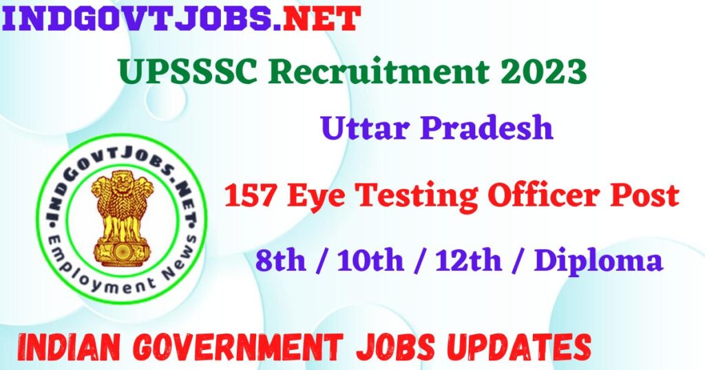 UPSSSC Recruitment 2023 – 157 Eye Testing Officer Post Apply Online IndGovtjobs