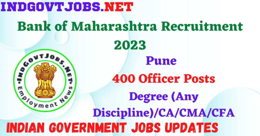 Bank of Maharashtra Recruitment 2023 – 400 Officer Posts Apply Online IndGovtjobs