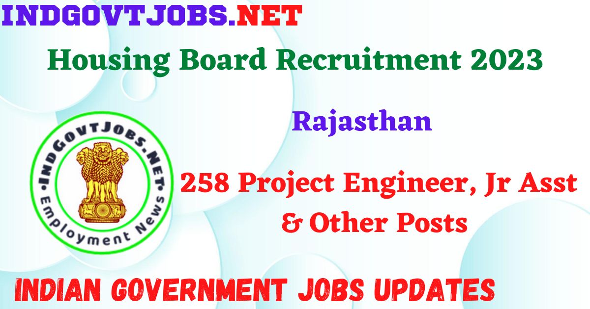 Rajasthan Housing Board Recruitment 2023 – 258 Project Engineer, Jr Asst & Other Posts Apply Online IndGovtjobs