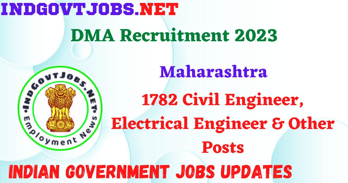 Maharashtra DMA Recruitment 2023 – 1782 Civil Engineer, Electrical Engineer & Other Posts Apply Online IndGovtjobs