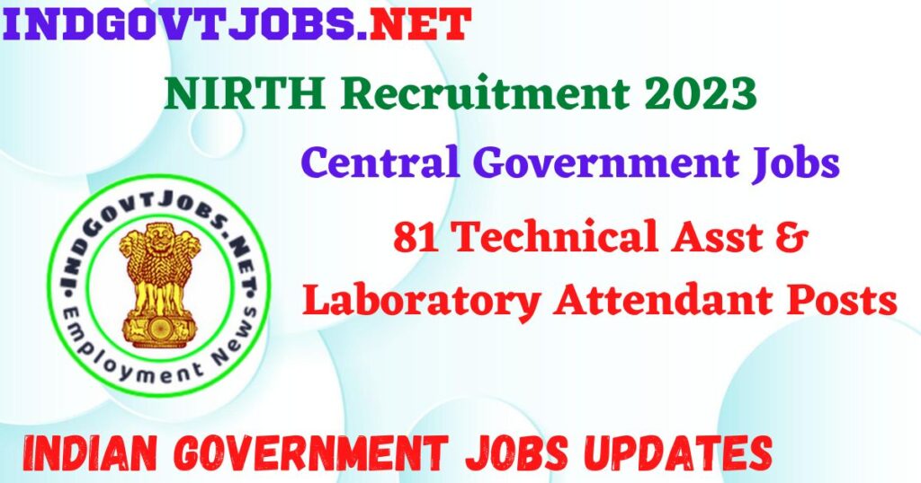 NIRTH Recruitment 2023 – 81 Technical Asst & Laboratory Attendant Posts Apply Online IndGovtjobs