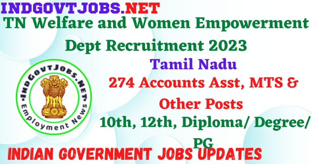 TN Welfare and Women Empowerment Dept Recruitment 2023 – 274 Accounts Asst, MTS & Other Posts Apply Online IndGovtjobs