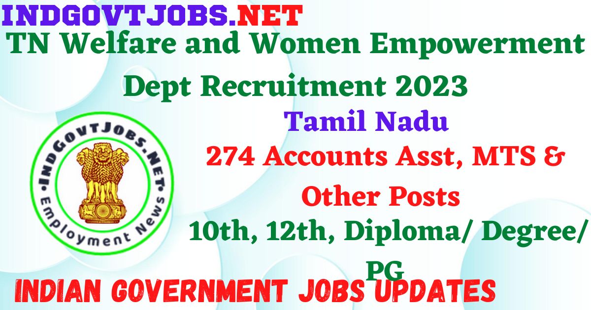 TN Welfare and Women Empowerment Dept Recruitment 2023 – 274 Accounts Asst, MTS & Other Posts Apply Online IndGovtjobs