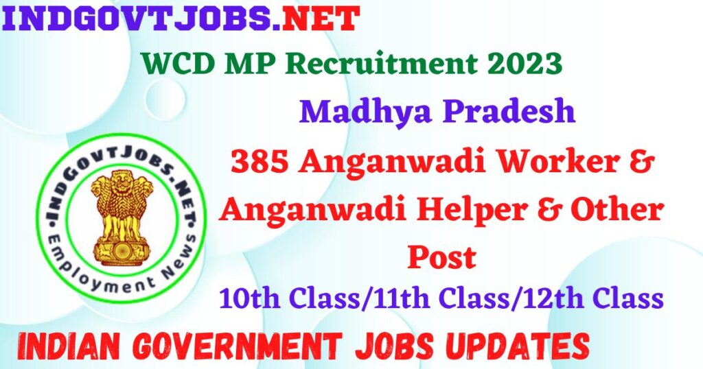 WCD MP Recruitment 2023 – 385 Anganwadi Worker & Anganwadi Helper & Other Post Apply Offline IndGovtjobs