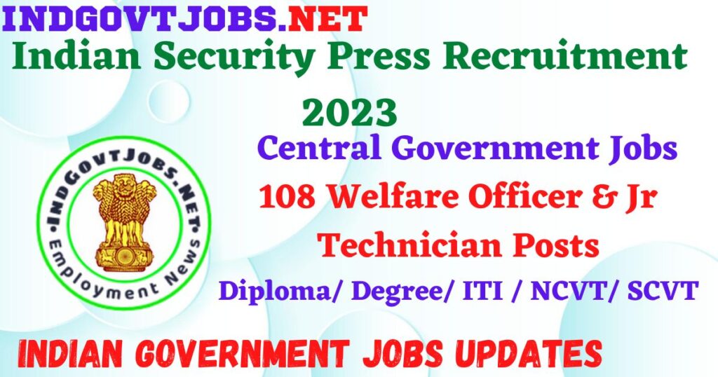 Indian Security Press Recruitment 2023 – 108 Welfare Officer & Jr Technician Posts Apply Online IndGovtjobs