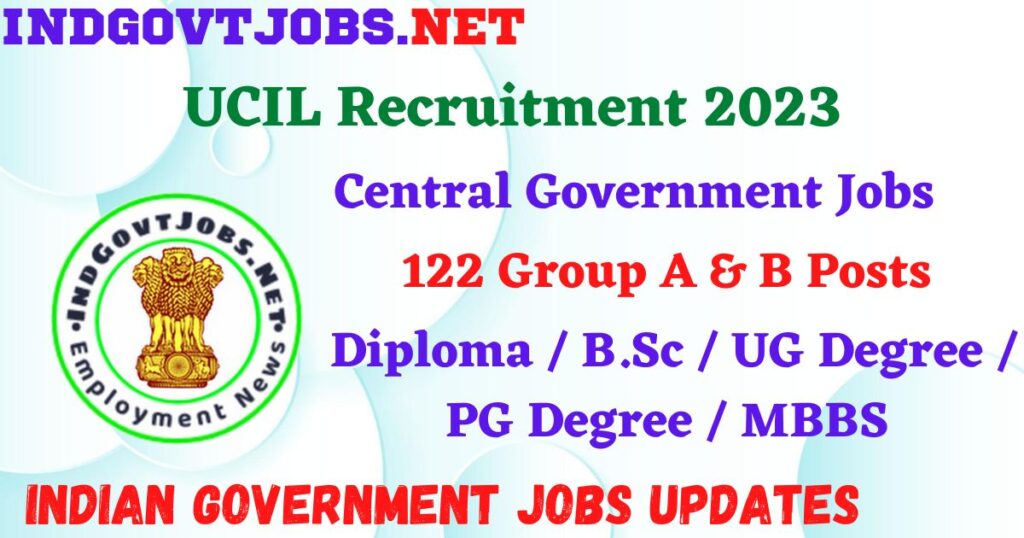 UCIL Recruitment 2023 – 122 Group A & B Posts Apply Online IndGovtjobs