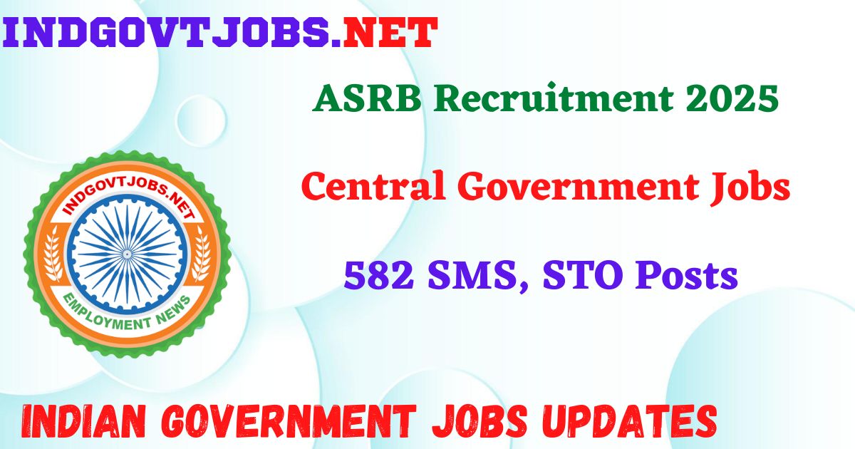 ASRB Recruitment 2025 – 582 SMS, STO Posts IndGovtjobs