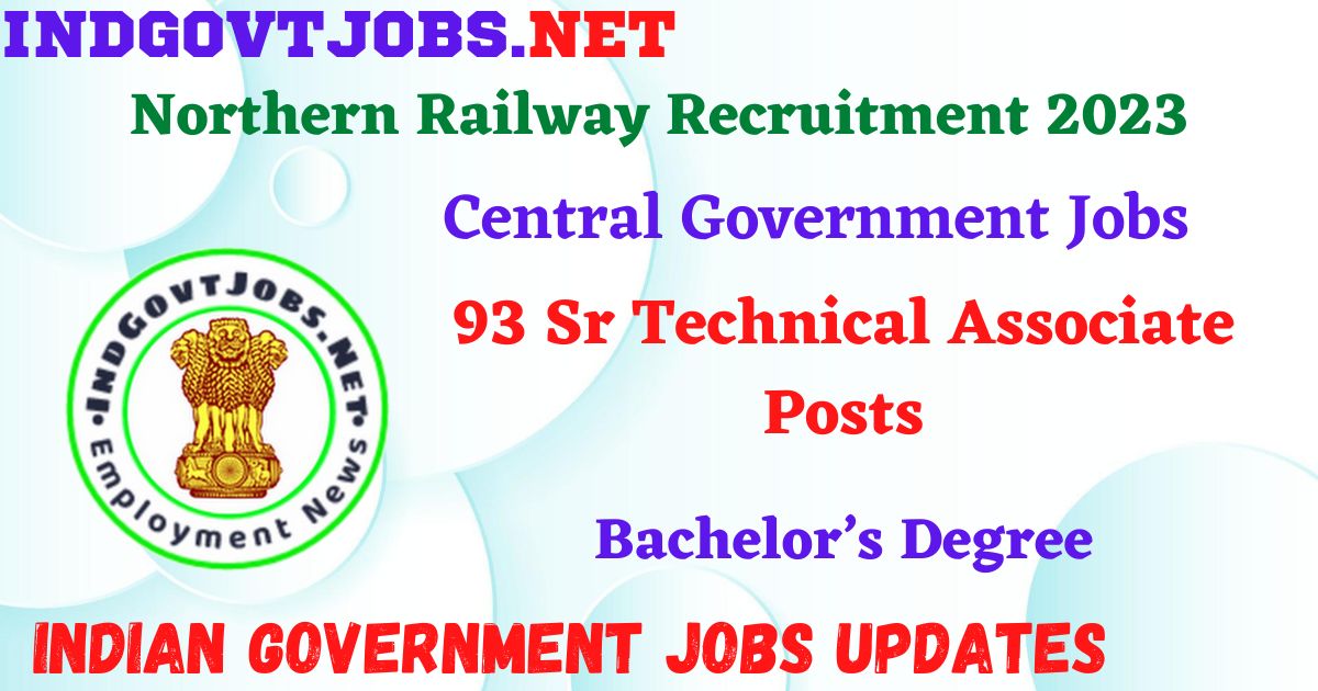Northern Railway Recruitment 2023 – 93 Sr Technical Associate Posts Apply Online IndGovtjobs