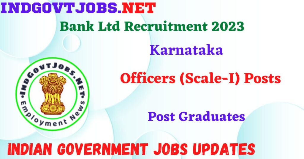 Karnataka Bank Ltd Recruitment 2023 – Officers (Scale-I) Posts Apply Online IndGovtjobs