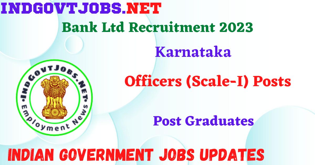 Karnataka Bank Ltd Recruitment 2023 – Officers (Scale-I) Posts Apply Online IndGovtjobs