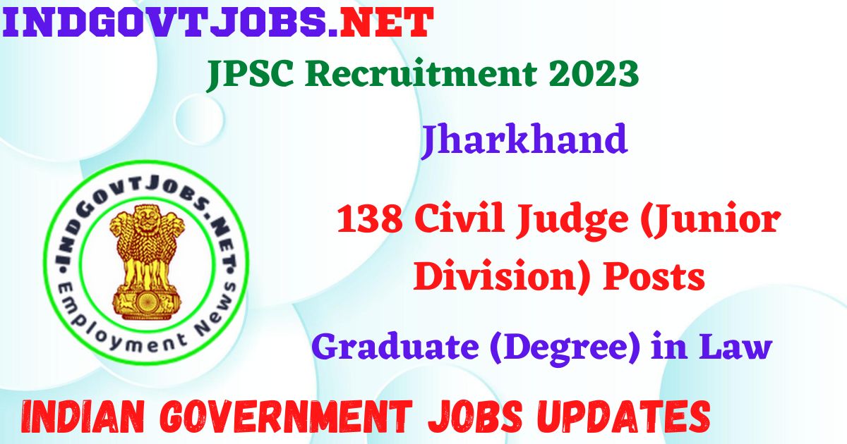 JPSC Recruitment 2023 – 138 Civil Judge (Junior Division) Posts Apply Online IndGovtjobs