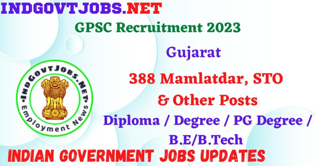 GPSC Recruitment 2023 – 388 Mamlatdar, STO & Other Posts Apply Online IndGovtjobs