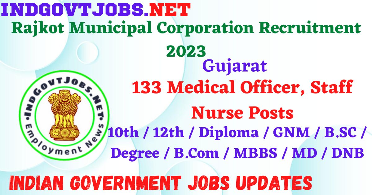 Rajkot Municipal Corporation Recruitment 2023 – 133 Medical Officer, Staff Nurse Posts Apply Online IndGovtjobs