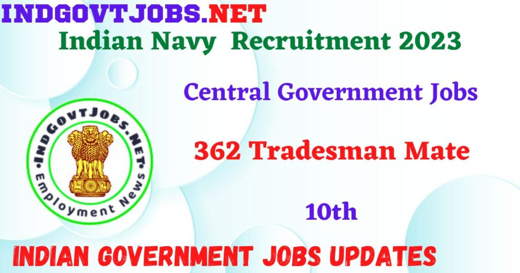 Indian Navy Tradesman Mate 2023 – 362 Posts Apply Online IndGovtjobs