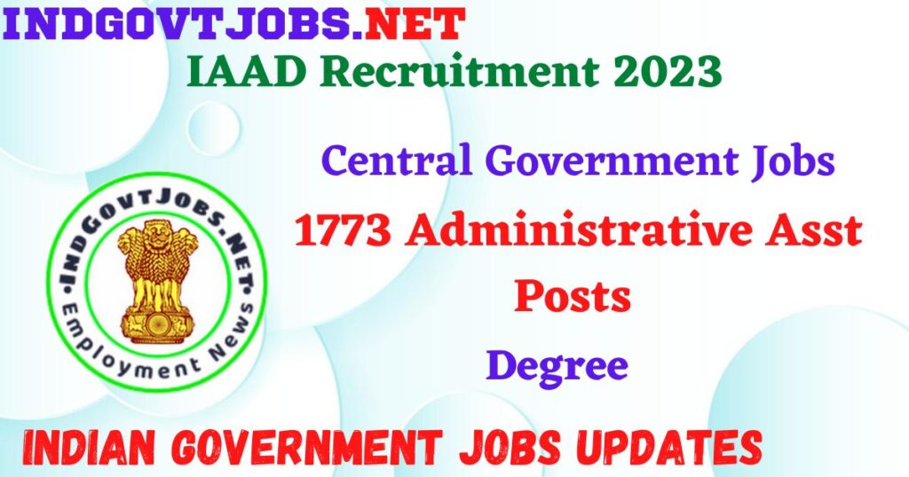 IAAD Recruitment 2023 – 1773 Administrative Asst Posts Apply Offline IndGovtjobs 4 IAAD Recruitment 2023 – 1773 Administrative Asst Posts Apply Online IndGovtjobs