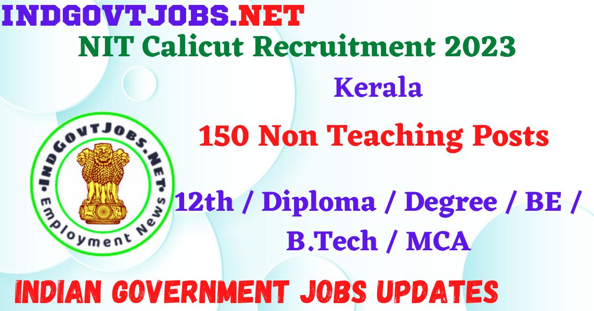 NIT Calicut Recruitment 2023 – 150 Non Teaching Posts Apply Online IndGovtjobs