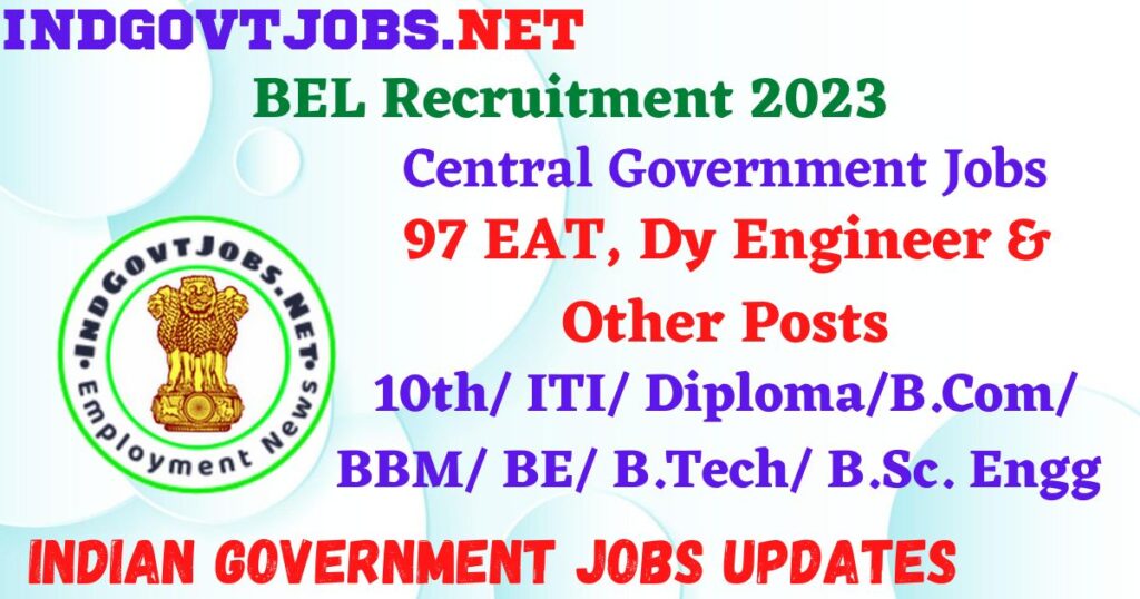 BEL Recruitment 2023 – 97 EAT, Dy Engineer & Other Posts Apply Online IndGovtjobs