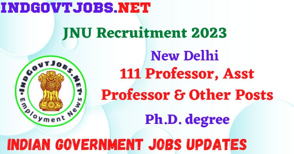 JNU Recruitment 2023 – 111 Professor, Asst Professor & Other Posts Apply Online IndGovtjobs