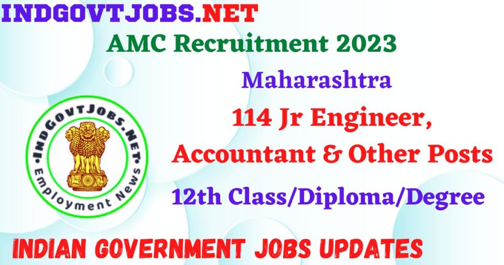 AMC Recruitment 2023 – 114 Jr Engineer, Accountant & Other Posts Apply Online IndGovtjobs