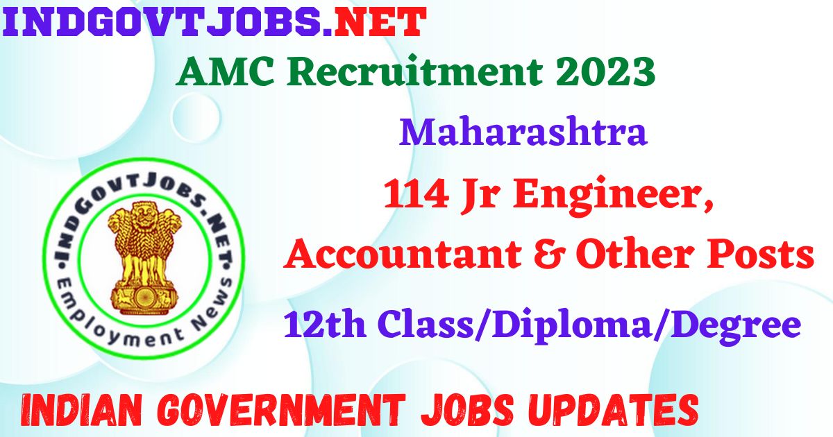 AMC Recruitment 2023 – 114 Jr Engineer, Accountant & Other Posts Apply Online IndGovtjobs