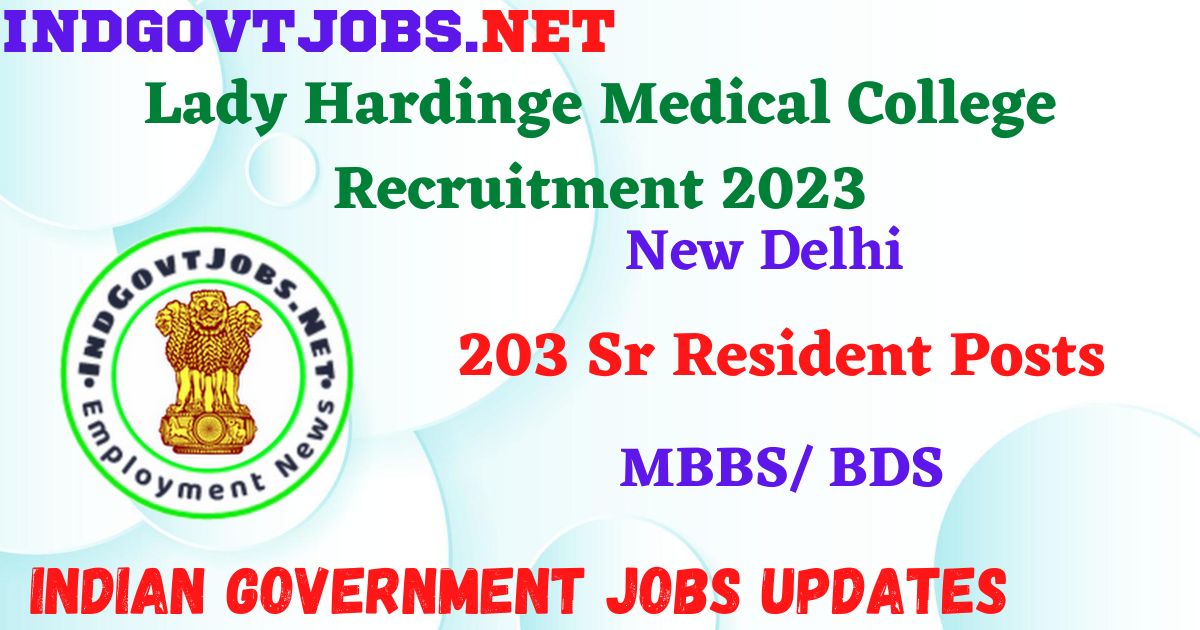 Lady Hardinge Medical College Recruitment 2023 – 203 Sr Resident Posts Apply Offline IndGovtjobs