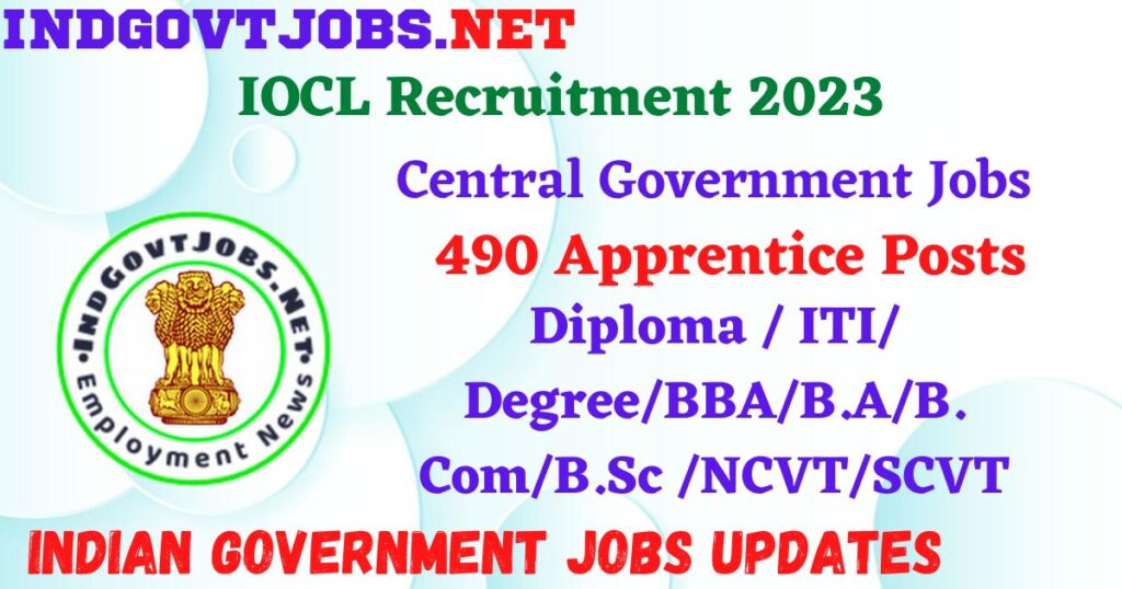 IOCL Recruitment 2023 – 490 Apprentice Posts Apply Online IndGovtjobs
