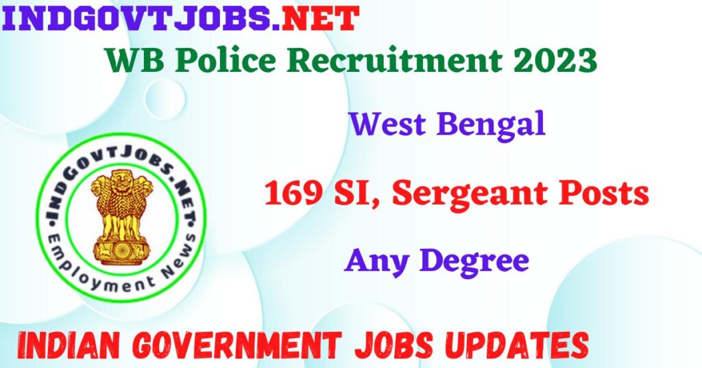 West Bengal Police Recruitment 2023 – 169 SI, Sergeant Posts Apply Online IndGovtjobs