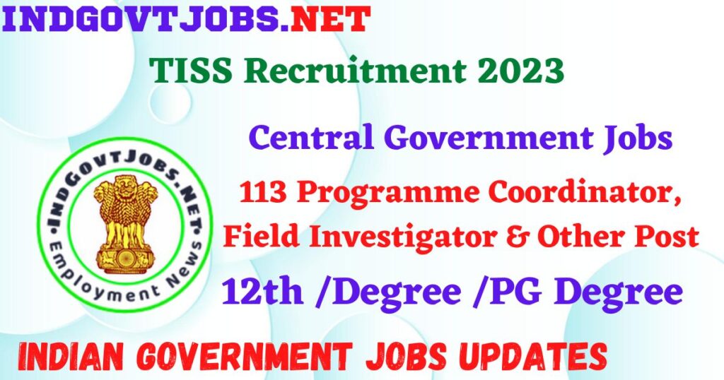 TISS Recruitment 2023 - 113 Programme Coordinator, Field Investigator & Other Post Apply Offline IndGovtjobs