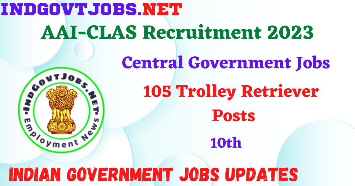 AAI-CLAS Recruitment 2023 – 105 Trolley Retriever Posts Apply Offline IndGovtjobs