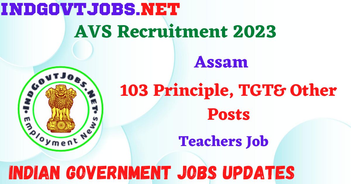 AVS Assam Recruitment 2023 – 103 Principle, TGT& Other Posts Apply Offline IndGovtjobs